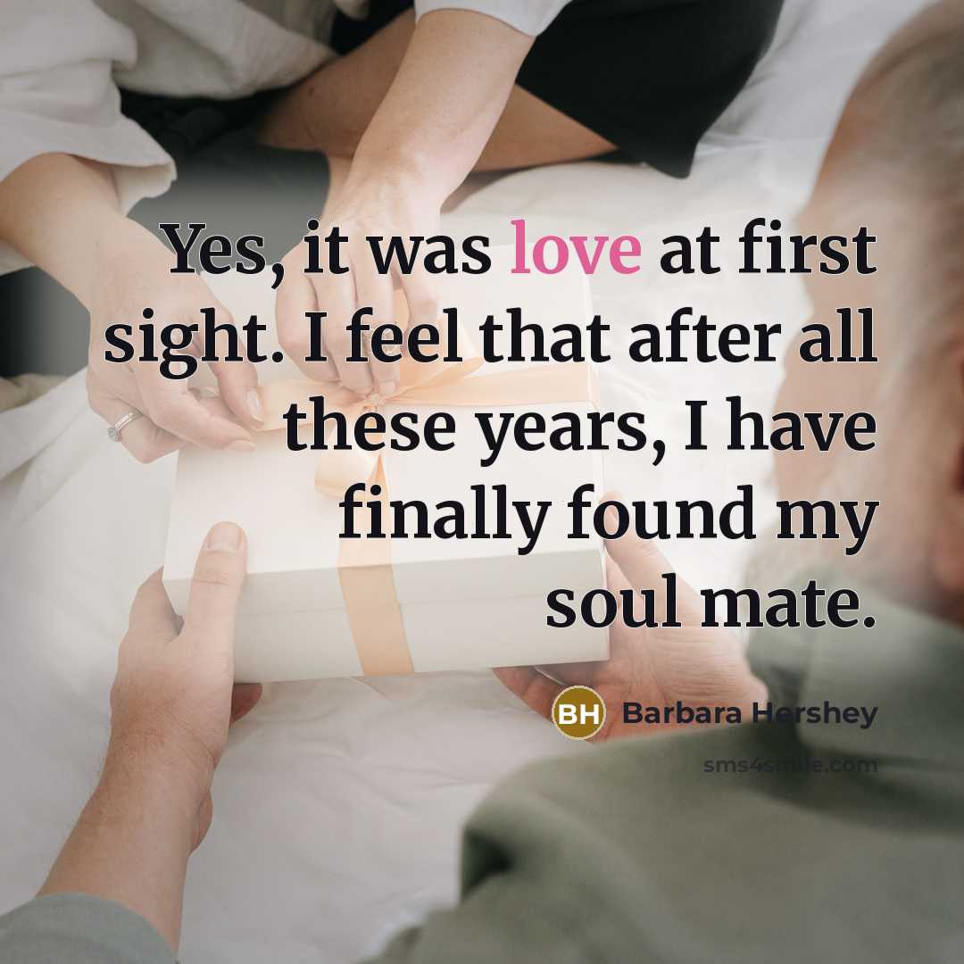 “Yes, it was love at first sight. I feel that…” quote by Barbara Hershey