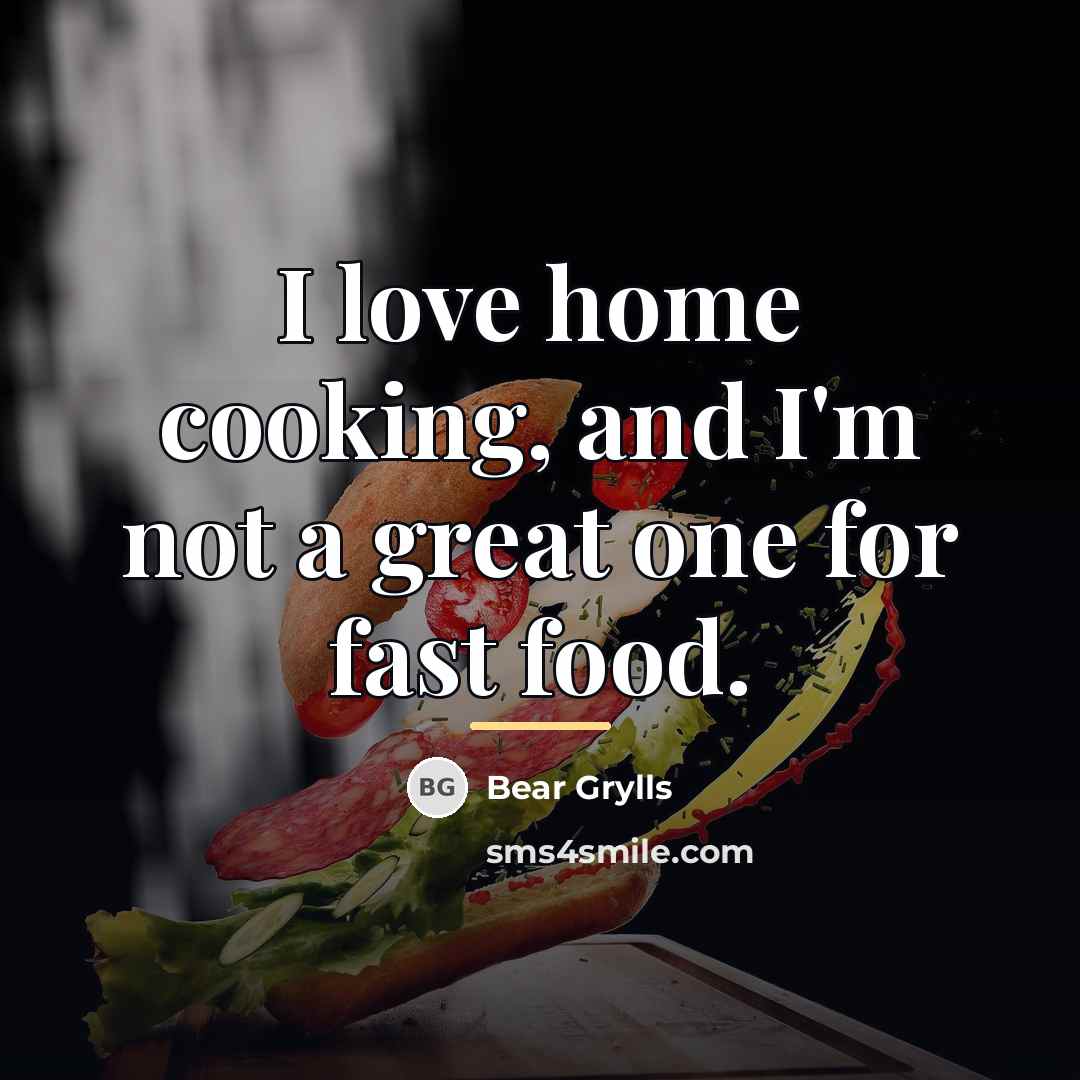 “I love home cooking, and I'm not a great one…” quote by Bear Grylls