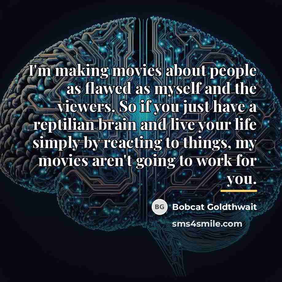 “I'm making movies about people as flawed as myself and…” quote by Bobcat Goldthwait