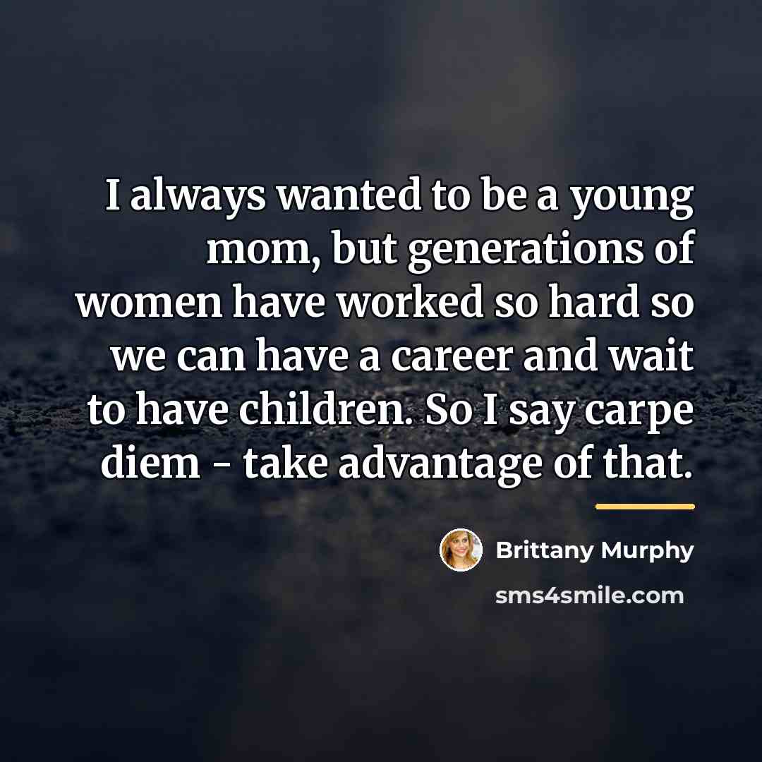 “I always wanted to be a young mom, but generations…” quote by Brittany Murphy