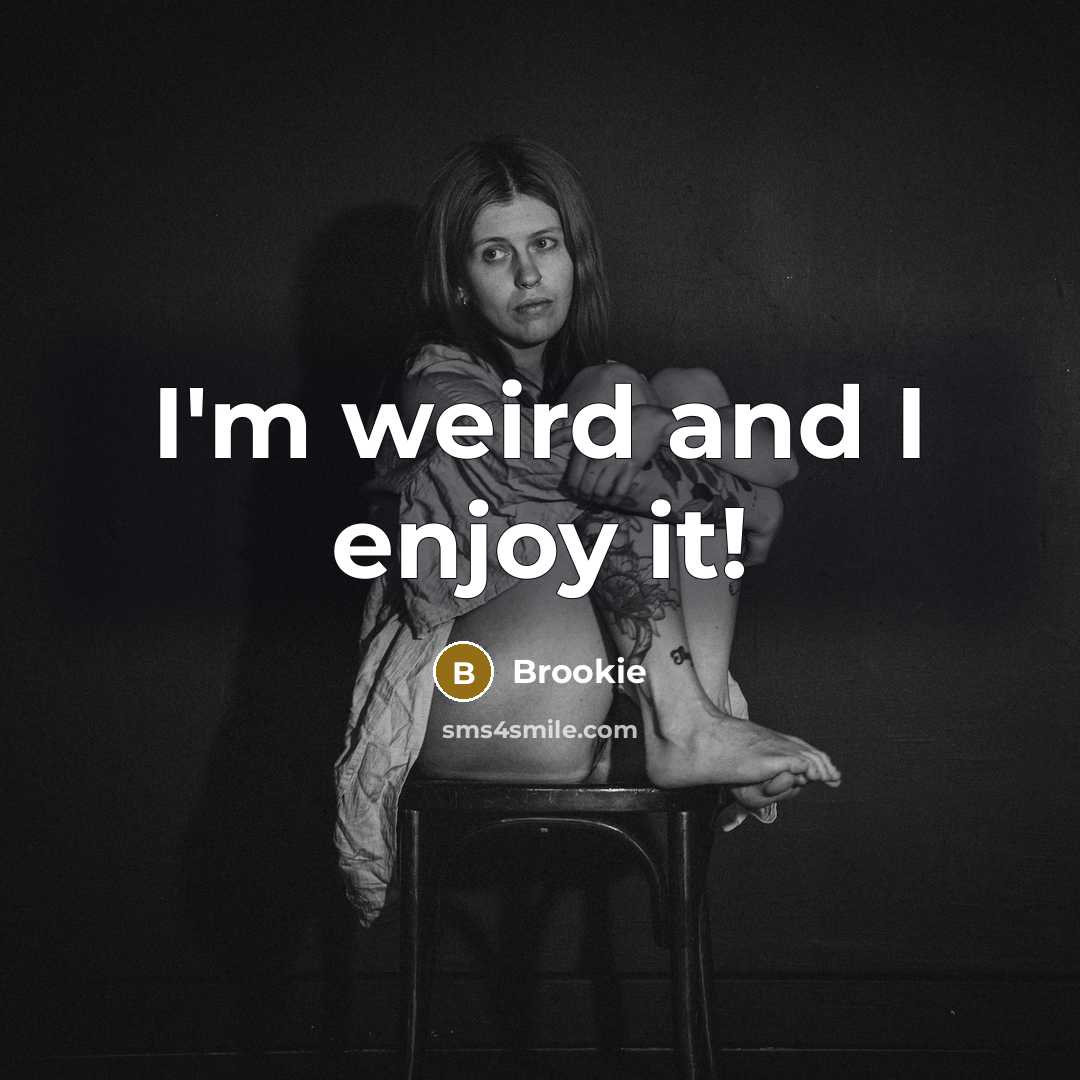 “I'm weird and I enjoy it!…” quote by Brookie