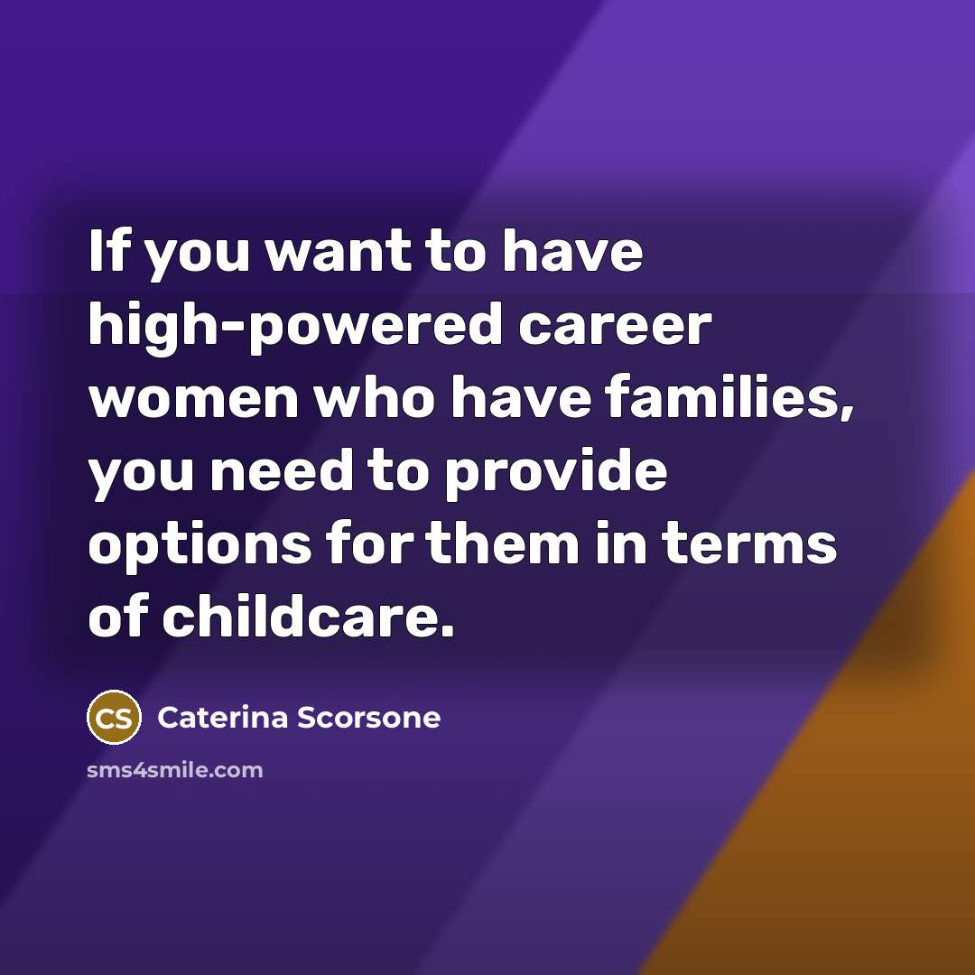 “If you want to have high-powered career women who have…” quote by Caterina Scorsone