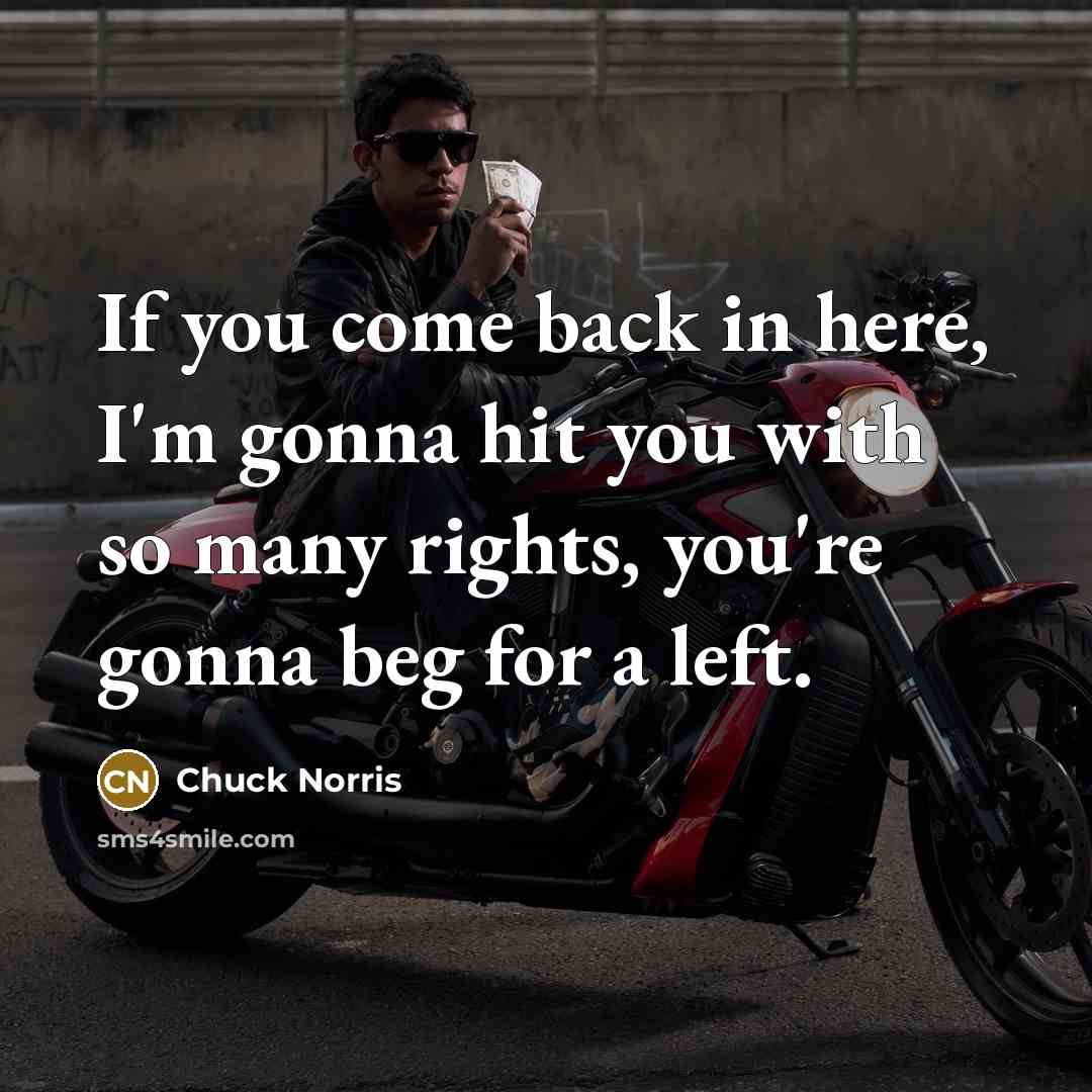 “If you come back in here, I'm gonna hit you…” quote by Chuck Norris