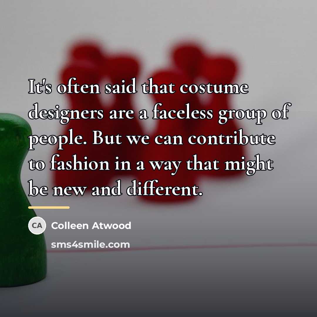 “It's often said that costume designers are a faceless group…” quote by Colleen Atwood