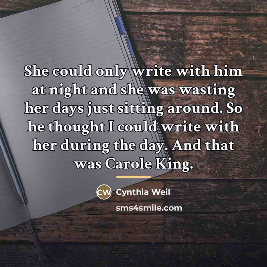 “She could only write with him at night and she…” quote by Cynthia Weil