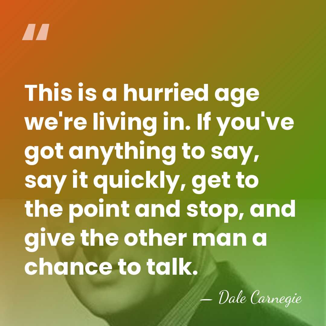 This is a hurried age we're living in. If you've got anything&hellip; - Dale Carnegie