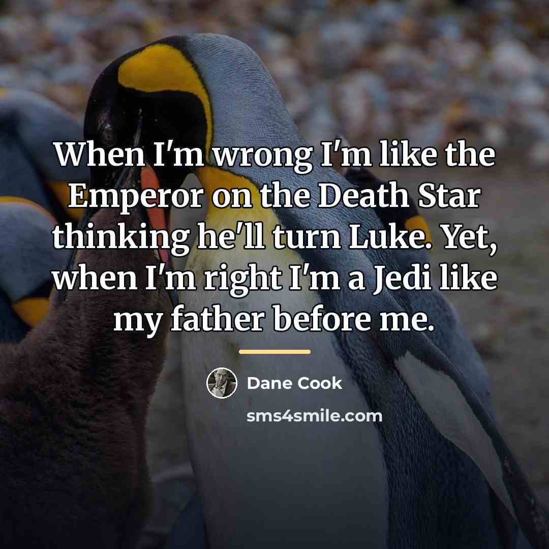 “When I'm wrong I'm like the Emperor on the Death…” quote by Dane Cook
