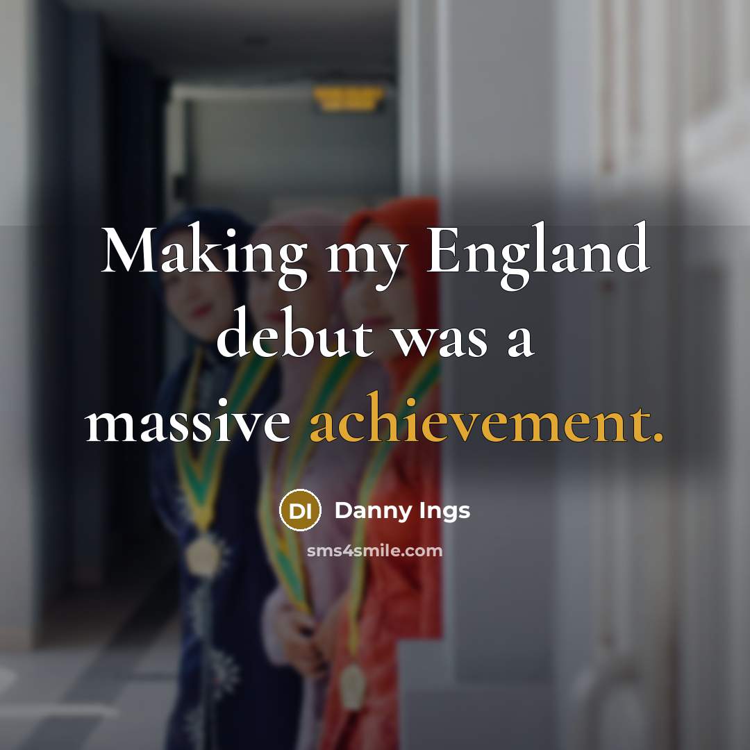 “Making my England debut was a massive achievement.…” quote by Danny Ings