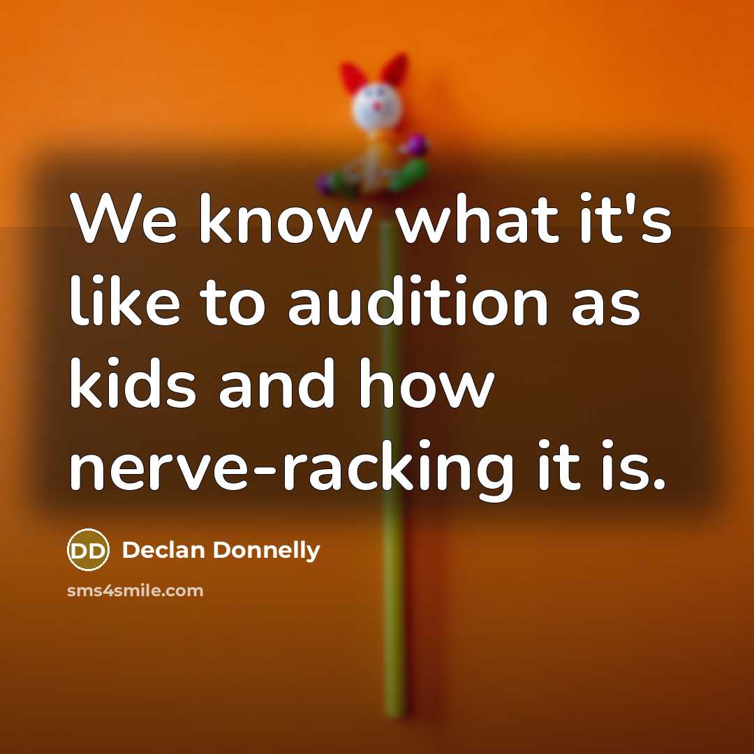 “We know what it's like to audition as kids and…” quote by Declan Donnelly