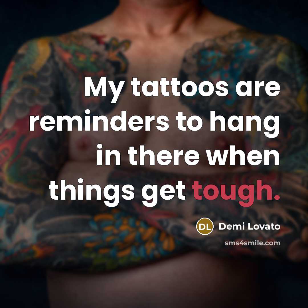 “My tattoos are reminders to hang in there when things…” quote by Demi Lovato