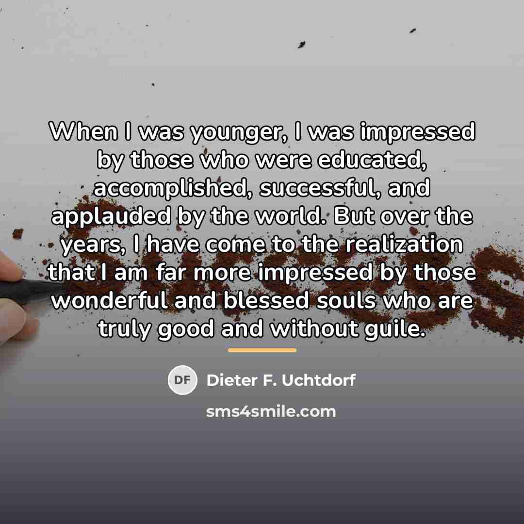 “When I was younger, I was impressed by those who…” quote by Dieter F. Uchtdorf