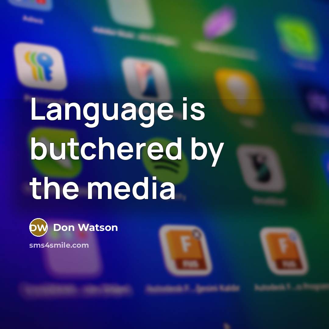 “Language is butchered by the media…” quote by Don Watson