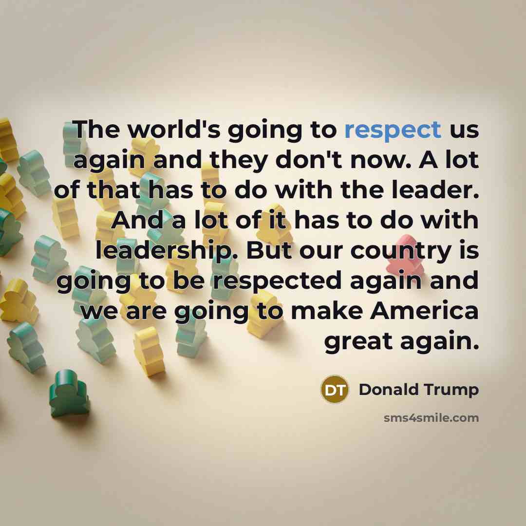 “The world's going to respect us again and they don't…” quote by Donald Trump