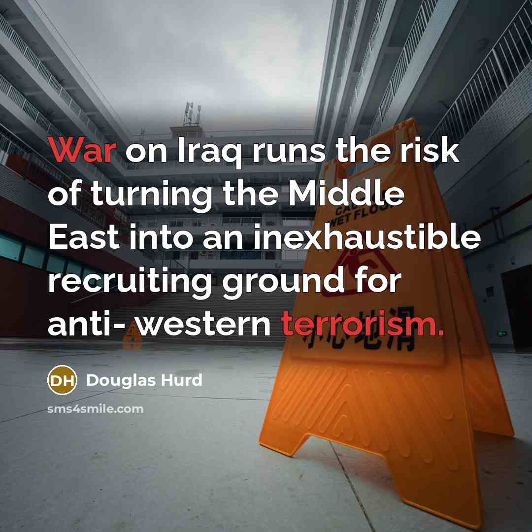 “War on Iraq runs the risk of turning the Middle…” quote by Douglas Hurd