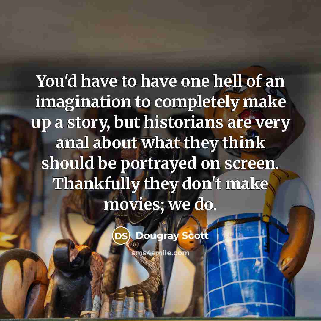 “You'd have to have one hell of an imagination to…” quote by Dougray Scott