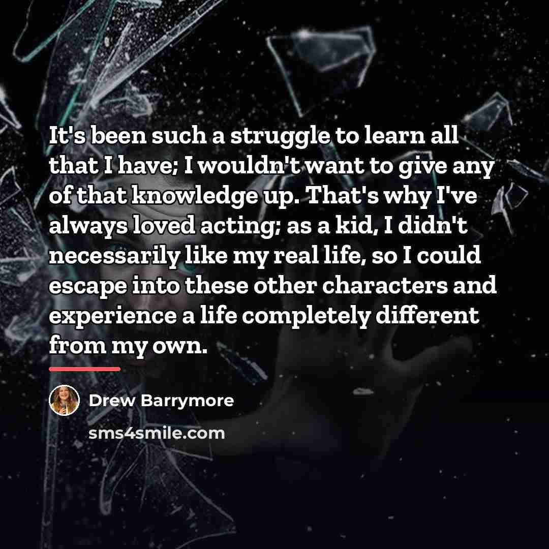 “It's been such a struggle to learn all that I…” quote by Drew Barrymore