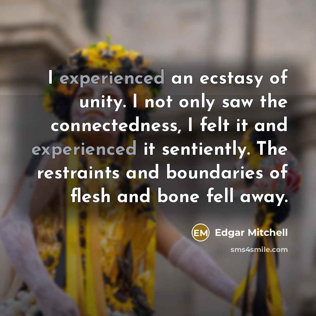 “I experienced an ecstasy of unity. I not only saw…” quote by Edgar Mitchell