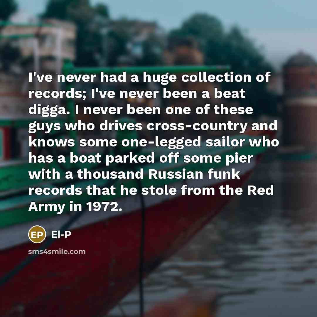 “I've never had a huge collection of records; I've never…” quote by El-P