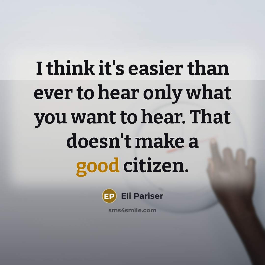 “I think it's easier than ever to hear only what…” quote by Eli Pariser