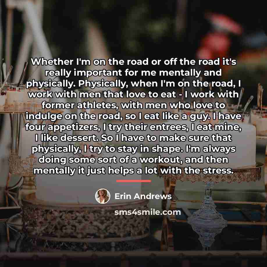 “Whether I'm on the road or off the road it's…” quote by Erin Andrews