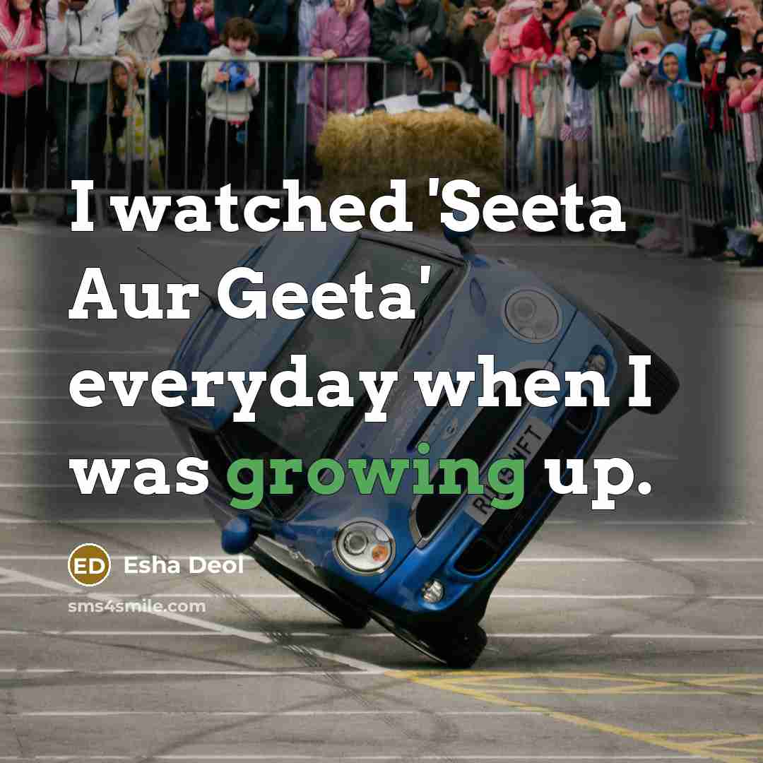 “I watched 'Seeta Aur Geeta' everyday when I was growing up.” quote by Esha Deol