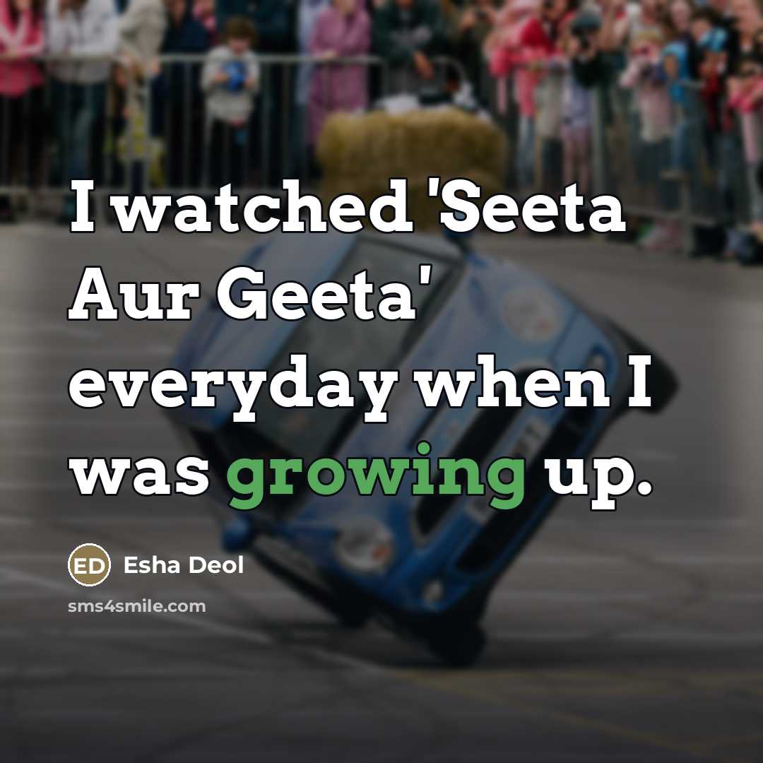“I watched 'Seeta Aur Geeta' everyday when I was growing…” quote by Esha Deol