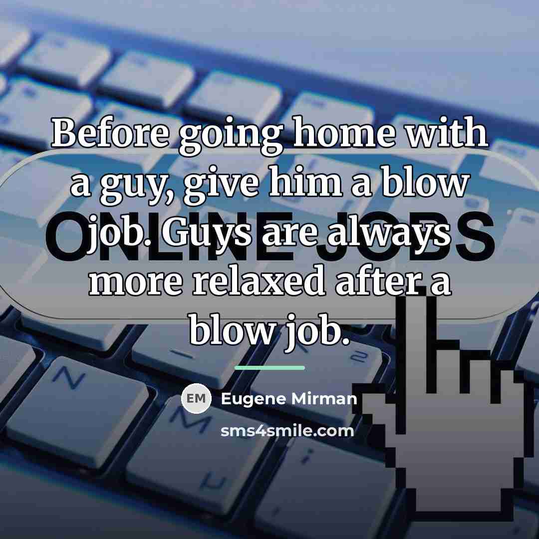 “Before going home with a guy, give him a blow…” quote by Eugene Mirman