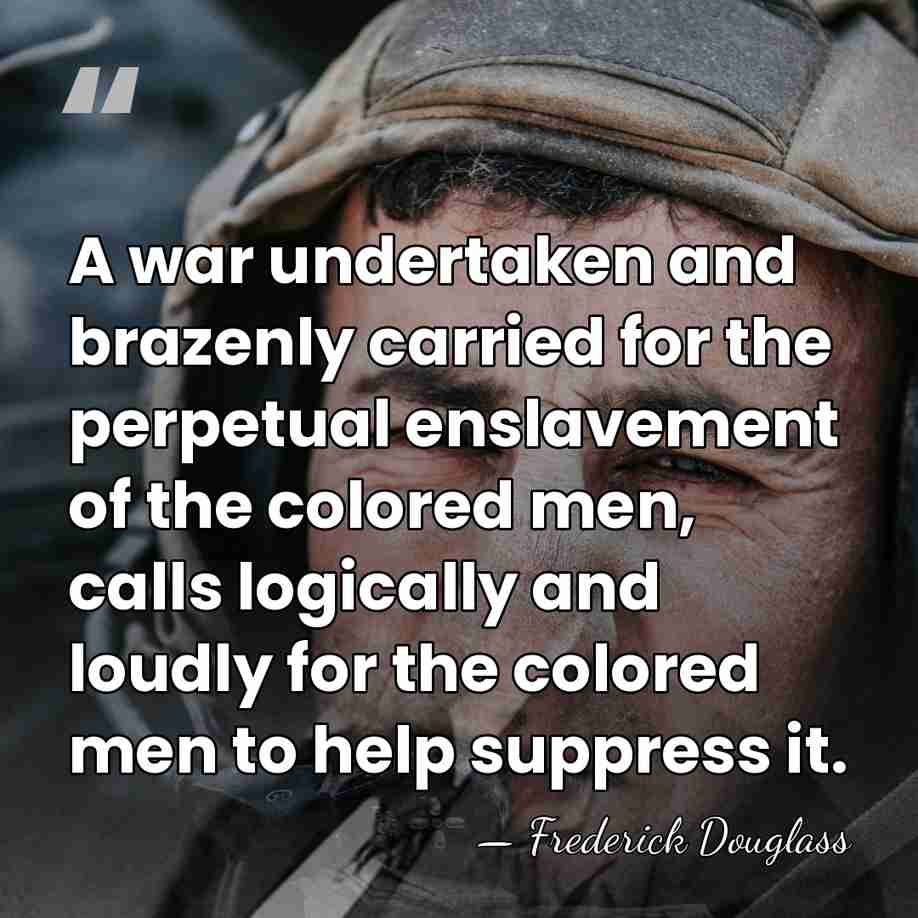 A war undertaken and brazenly carried for the perpetual enslavement of the&hellip; - Frederick Douglass