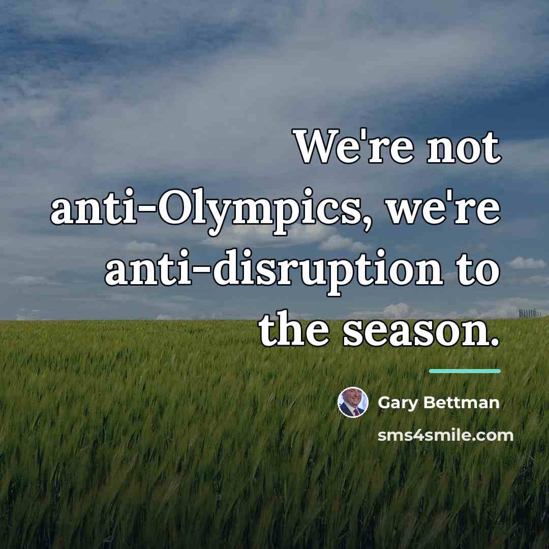 “We're not anti-Olympics, we're anti-disruption to the season.…” quote by Gary Bettman