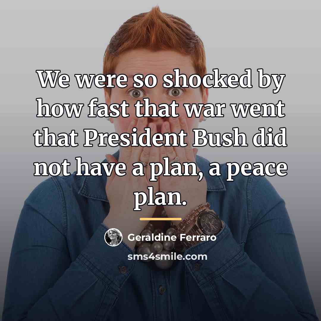 “We were so shocked by how fast that war went…” quote by Geraldine Ferraro