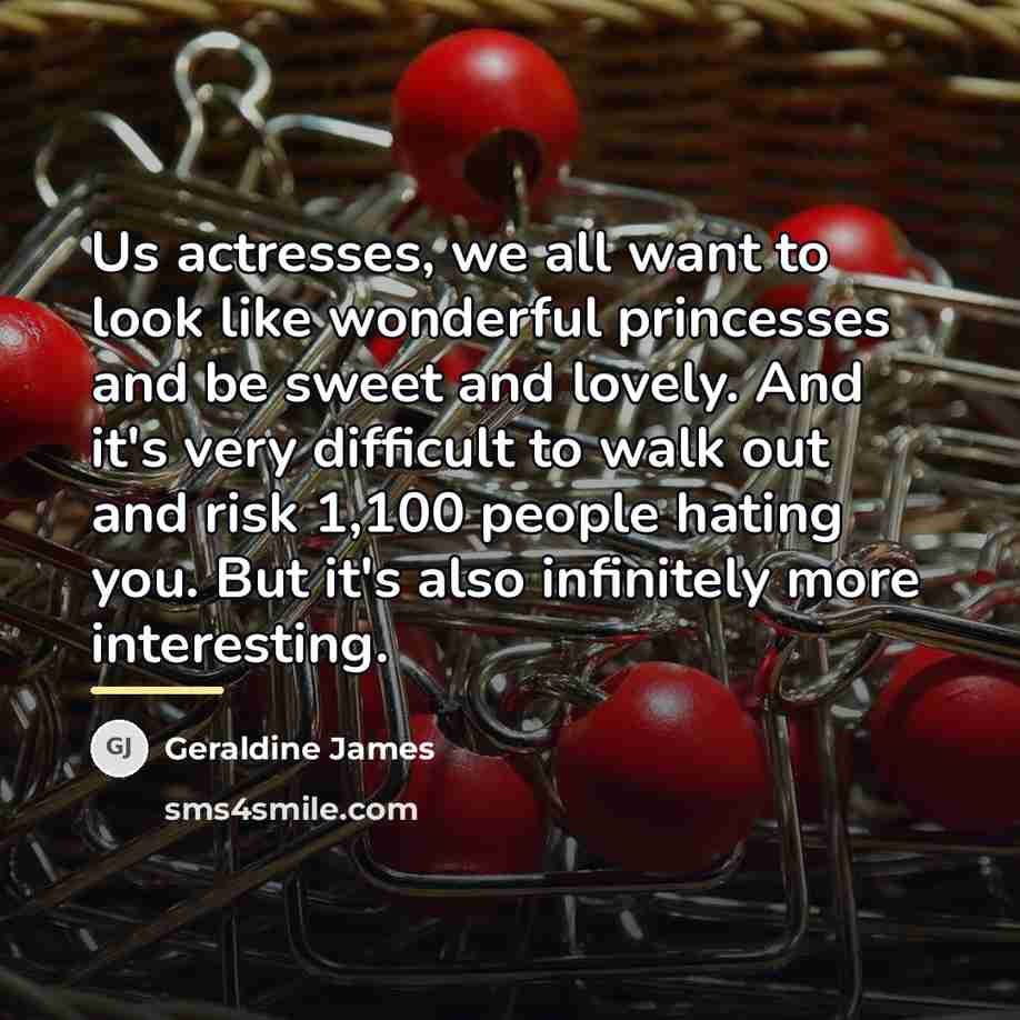 “Us actresses, we all want to look like wonderful princesses…” quote by Geraldine James