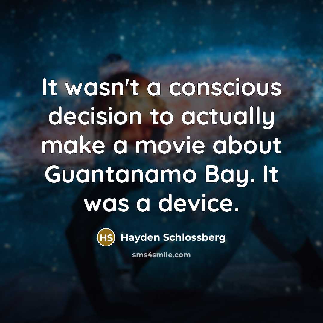“It wasn't a conscious decision to actually make a movie…” quote by Hayden Schlossberg