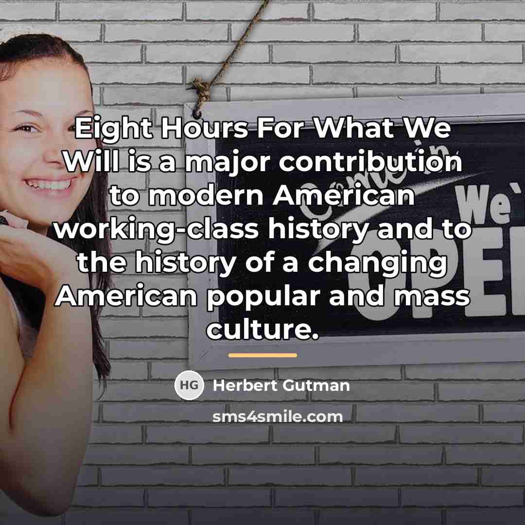 “Eight Hours For What We Will is a major contribution…” quote by Herbert Gutman