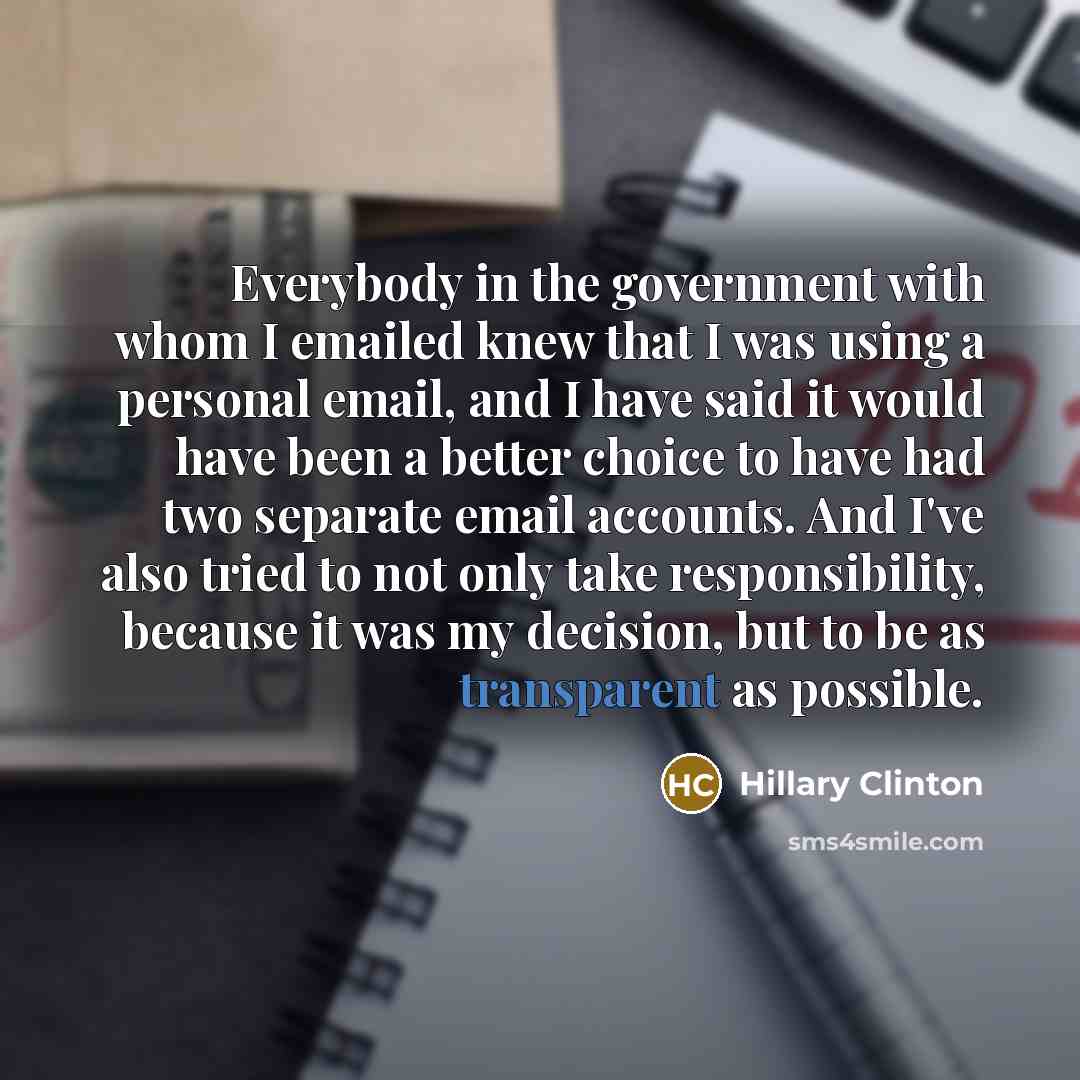 “Everybody in the government with whom I emailed knew that…” quote by Hillary Clinton