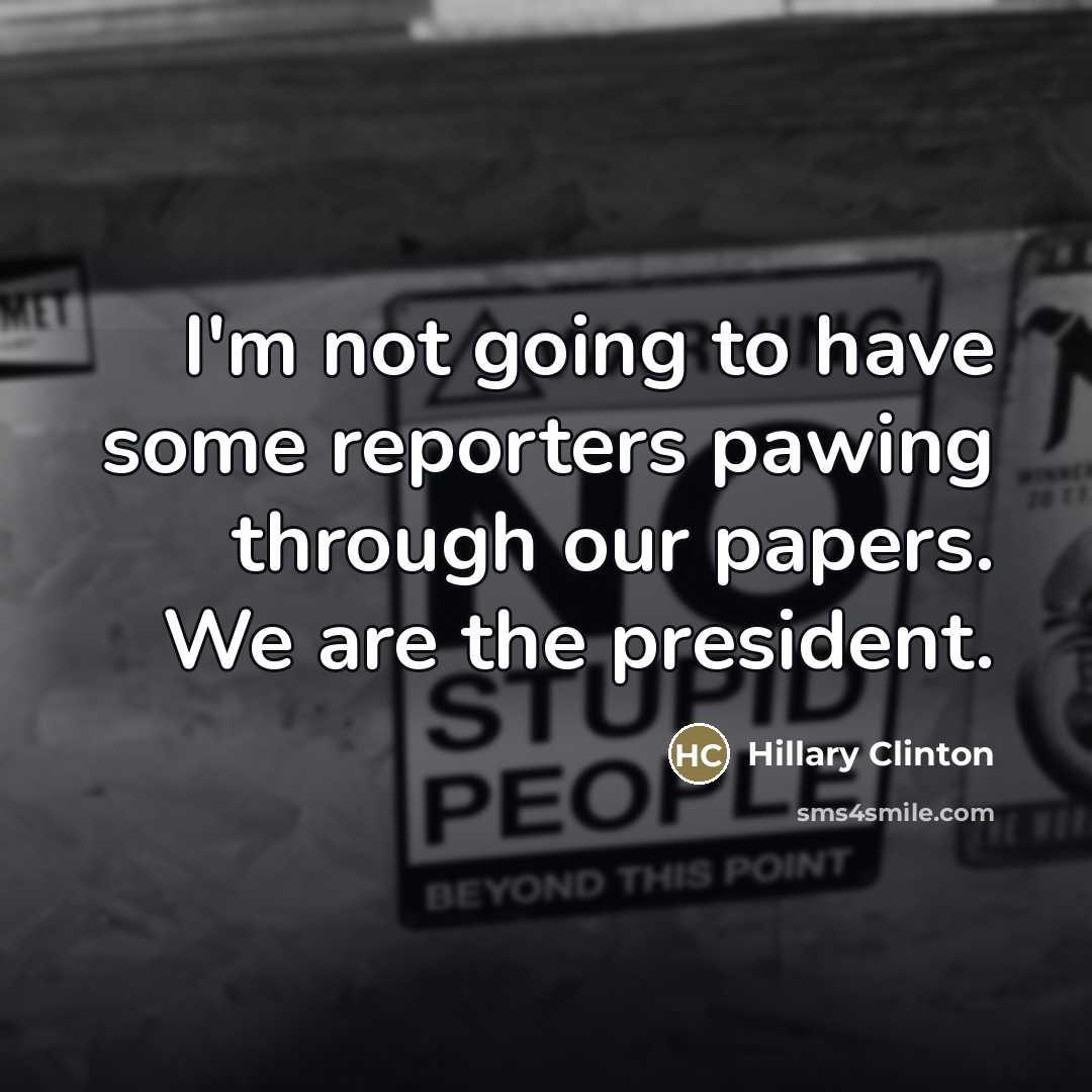 “I'm not going to have some reporters pawing through our…” quote by Hillary Clinton
