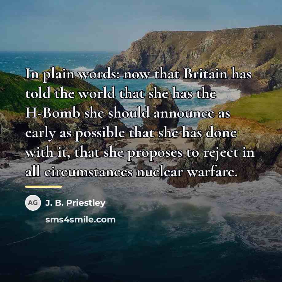 “In plain words: now that Britain has told the world…” quote by J. B. Priestley