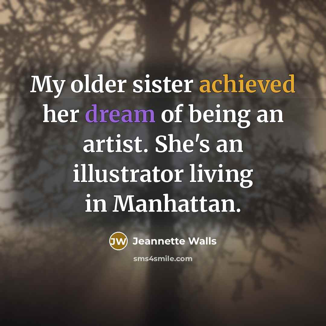 “My older sister achieved her dream of being an artist.…” quote by Jeannette Walls