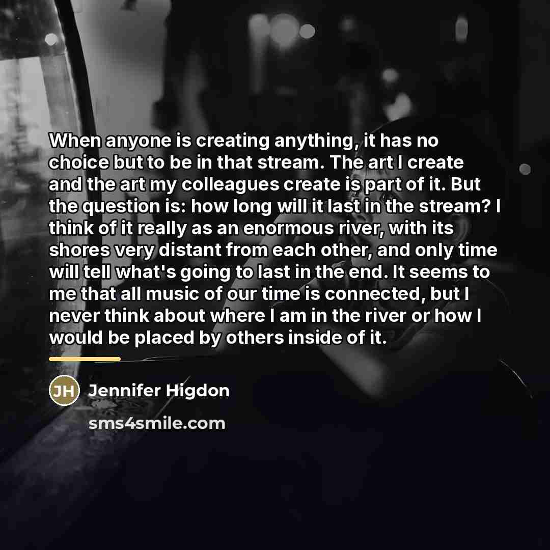 “When anyone is creating anything, it has no choice but…” quote by Jennifer Higdon