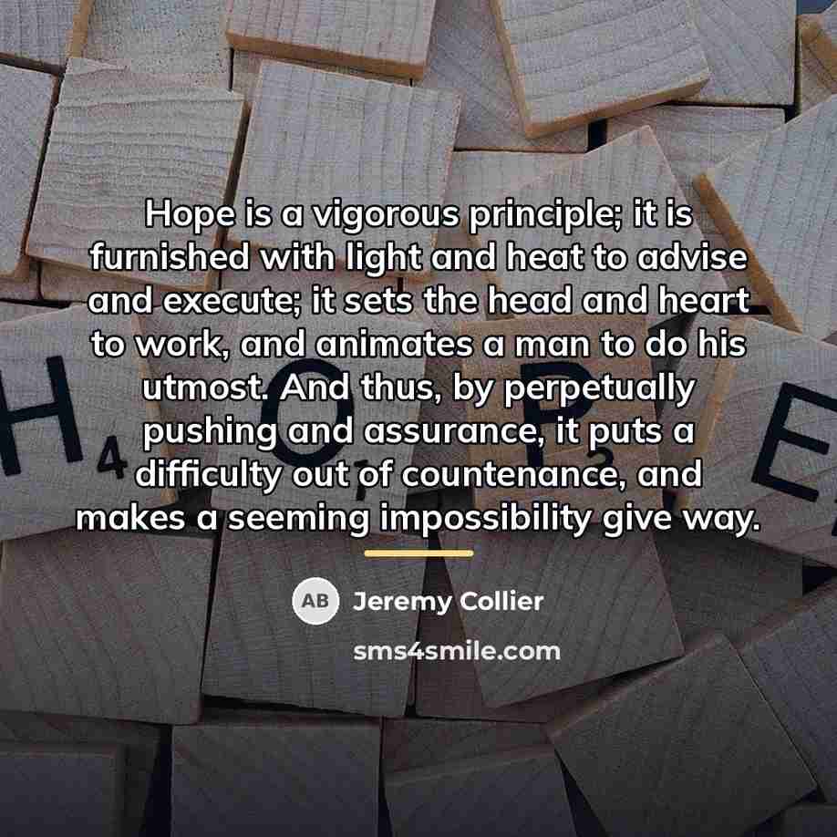 “Hope is a vigorous principle; it is furnished with light…” quote by Jeremy Collier
