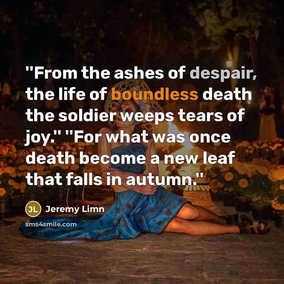 “''From the ashes of despair, the life of boundless death…” quote by Jeremy Limn
