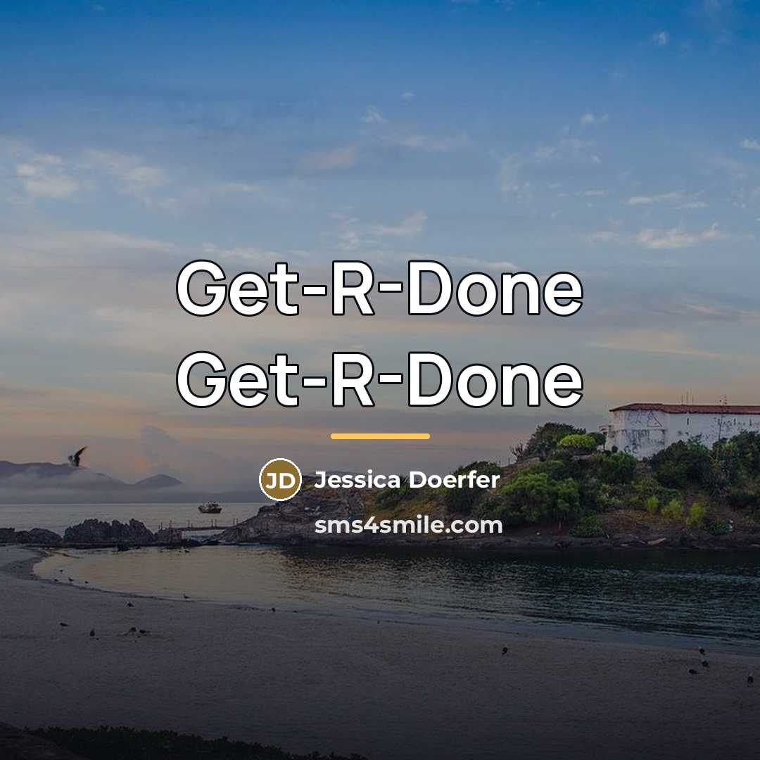 “Get-R-Done Get-R-Done” quote by Jessica Doerfer