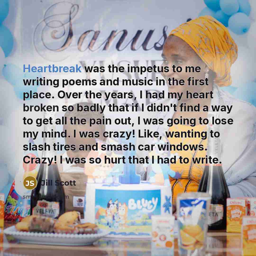“Heartbreak was the impetus to me writing poems and music…” quote by Jill Scott