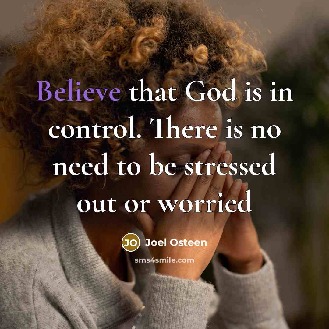 “Believe that God is in control. There is no need…” quote by Joel Osteen