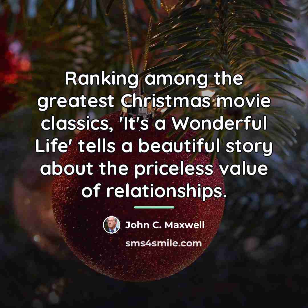 “Ranking among the greatest Christmas movie classics, 'It's a Wonderful…” quote by John C. Maxwell