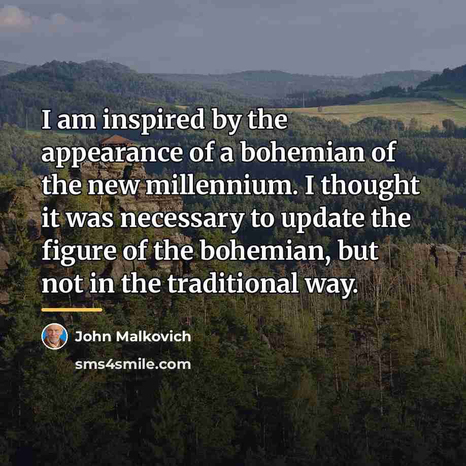 “I am inspired by the appearance of a bohemian of…” quote by John Malkovich