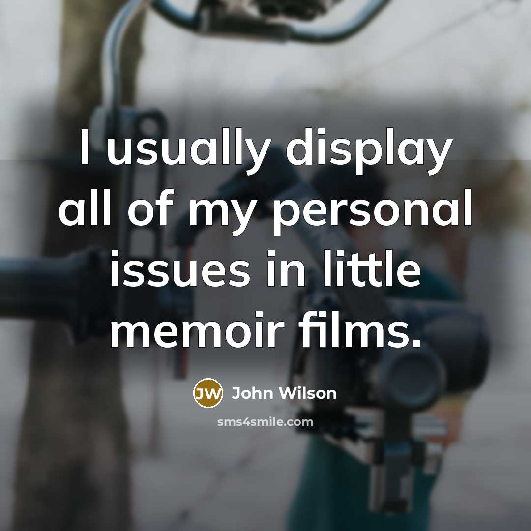 “I usually display all of my personal issues in little…” quote by John Wilson