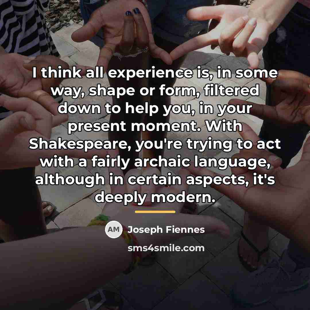 “I think all experience is, in some way, shape or…” quote by Joseph Fiennes