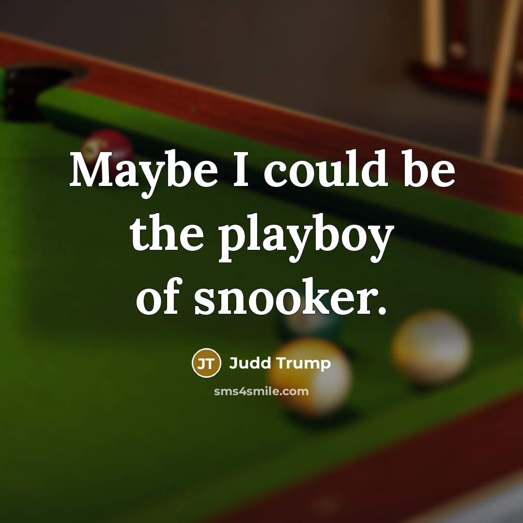 “Maybe I could be the playboy of snooker.…” quote by Judd Trump