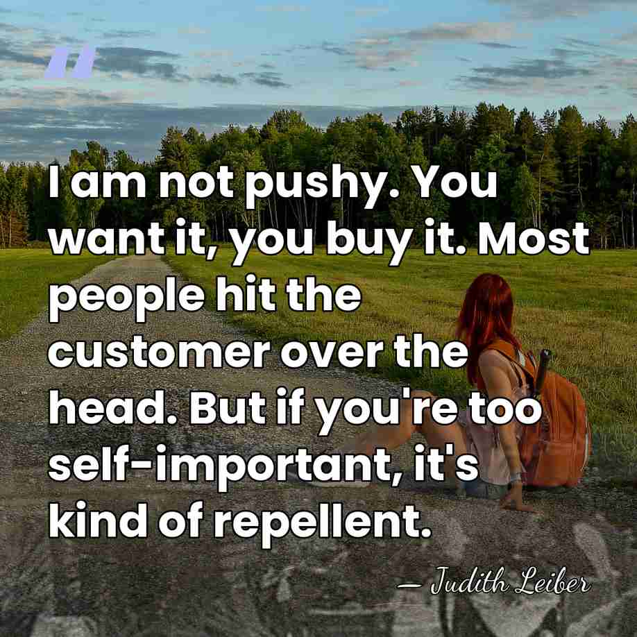 I am not pushy. You want it, you buy it. Most people&hellip; - Judith Leiber