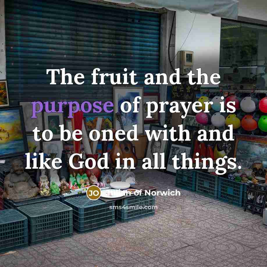 “The fruit and the purpose of prayer is to be…” quote by Julian of Norwich